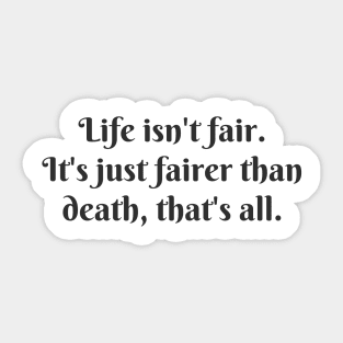 Life Isn't Fair Sticker